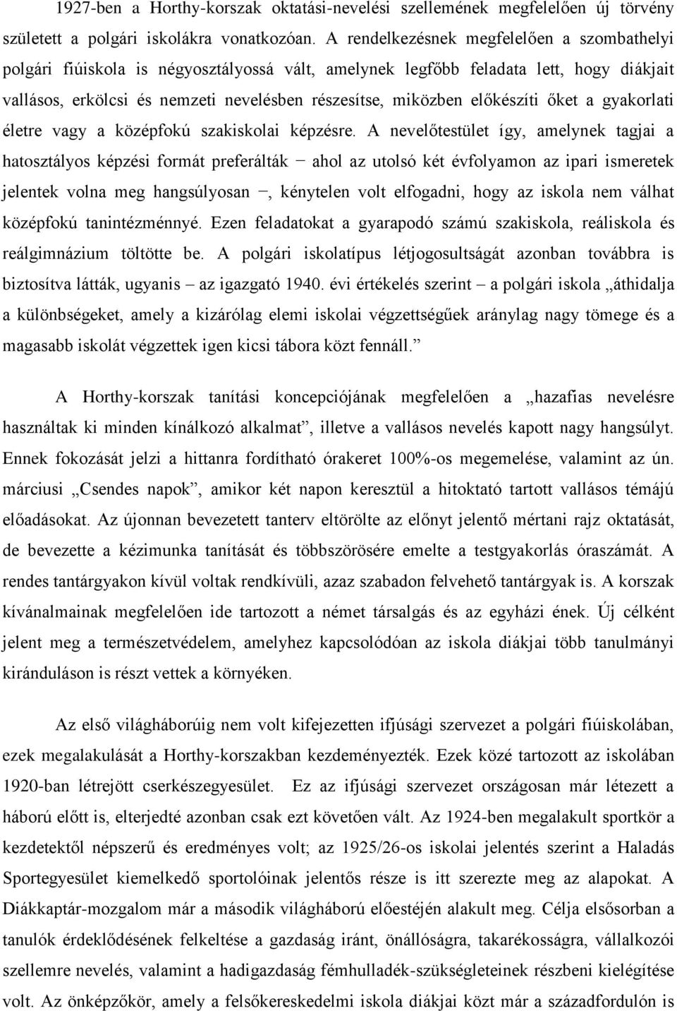 előkészíti őket a gyakorlati életre vagy a középfokú szakiskolai képzésre.