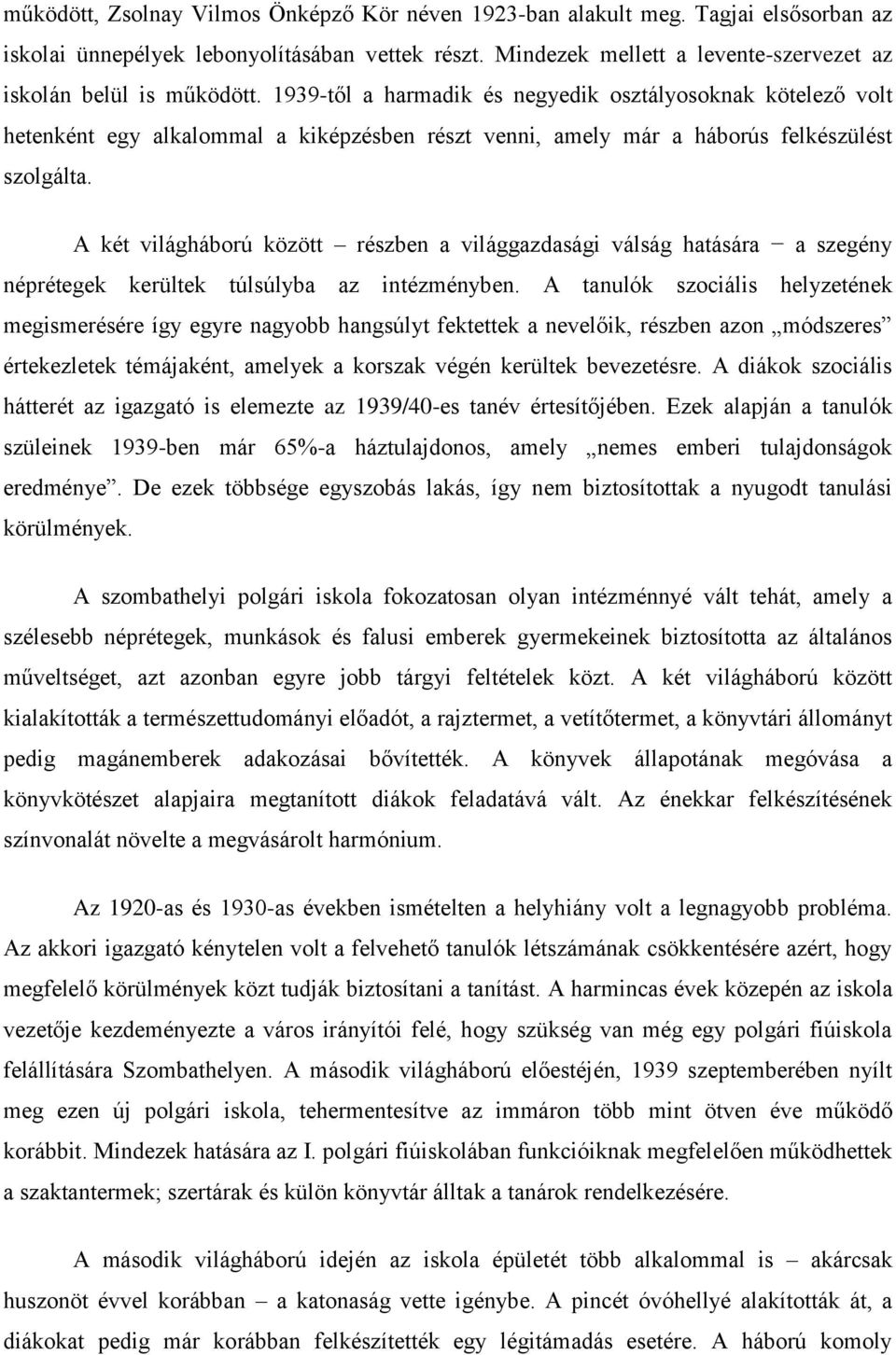 1939-től a harmadik és negyedik osztályosoknak kötelező volt hetenként egy alkalommal a kiképzésben részt venni, amely már a háborús felkészülést szolgálta.