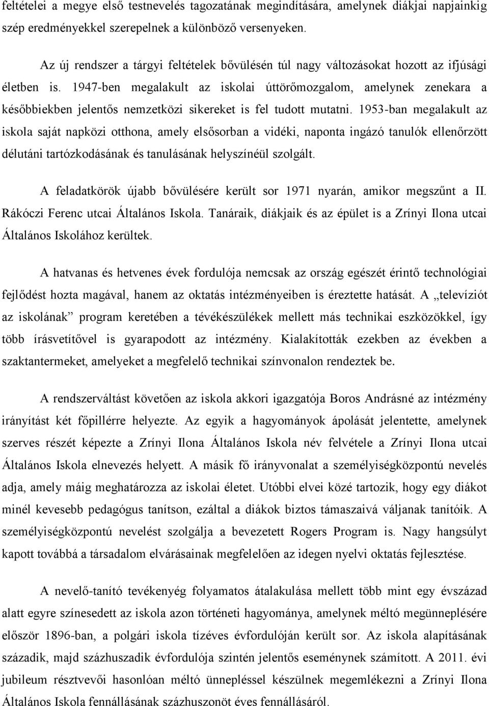 1947-ben megalakult az iskolai úttörőmozgalom, amelynek zenekara a későbbiekben jelentős nemzetközi sikereket is fel tudott mutatni.