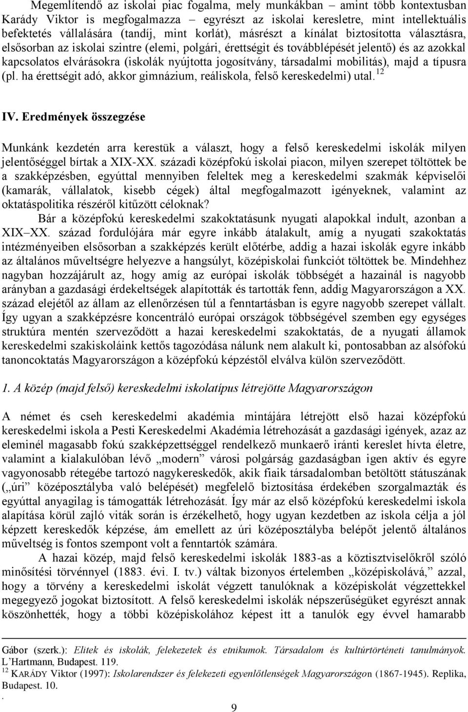 jogosítvány, társadalmi mobilitás), majd a típusra (pl. ha érettségit adó, akkor gimnázium, reáliskola, felső kereskedelmi) utal. 12 IV.