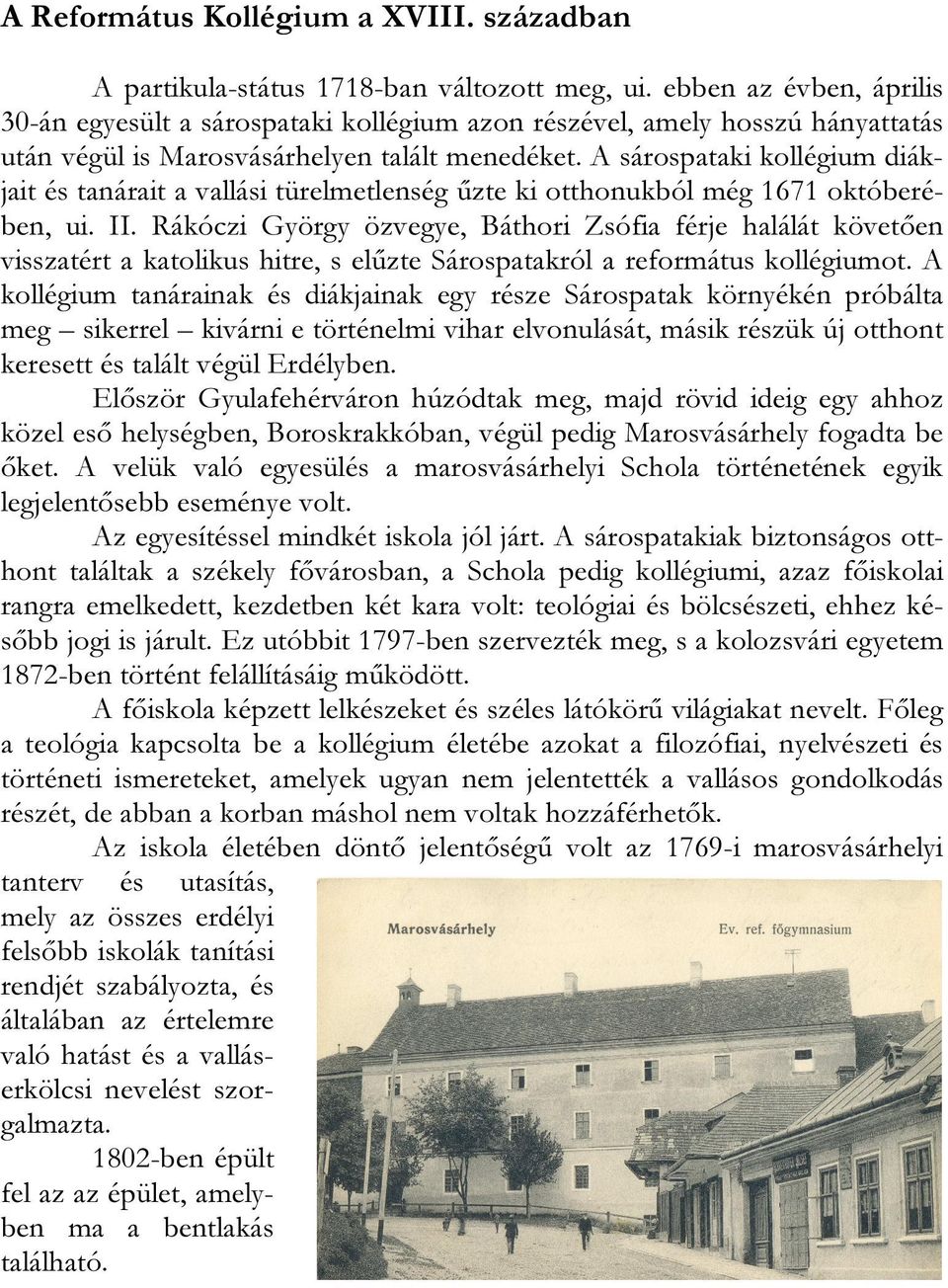 A sárospataki kollégium diákjait és tanárait a vallási türelmetlenség űzte ki otthonukból még 1671 októberében, ui. II.