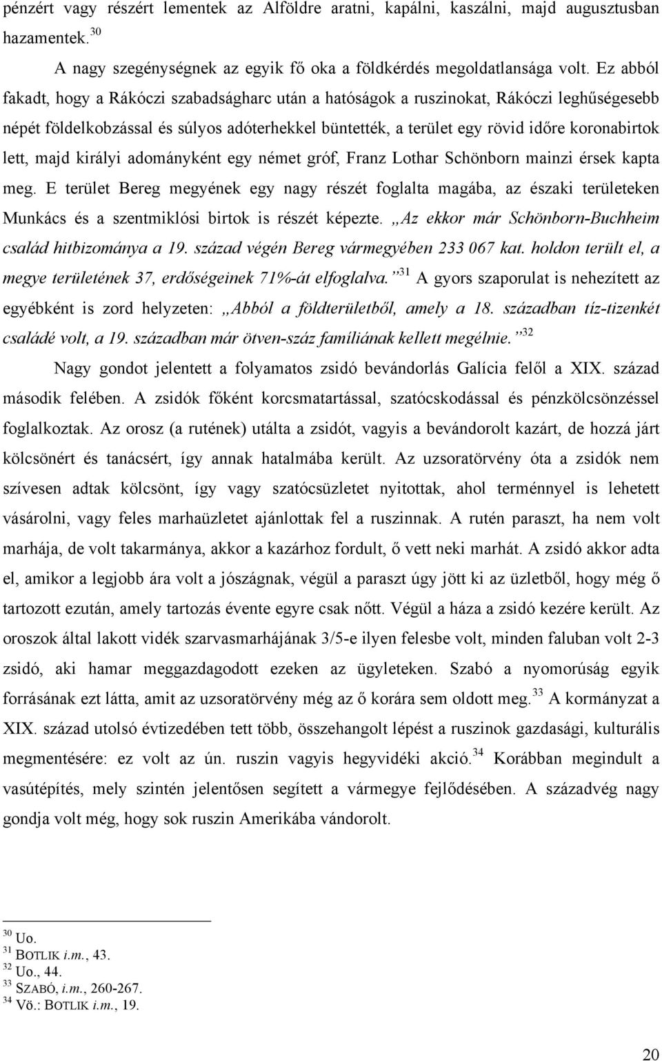 majd királyi adományként egy német gróf, Franz Lothar Schönborn mainzi érsek kapta meg.