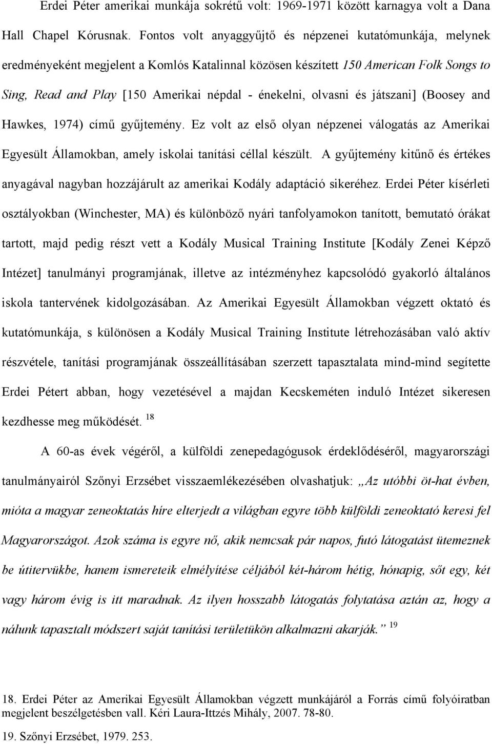 énekelni, olvasni és játszani] (Boosey and Hawkes, 1974) című gyűjtemény. Ez volt az első olyan népzenei válogatás az Amerikai Egyesült Államokban, amely iskolai tanítási céllal készült.