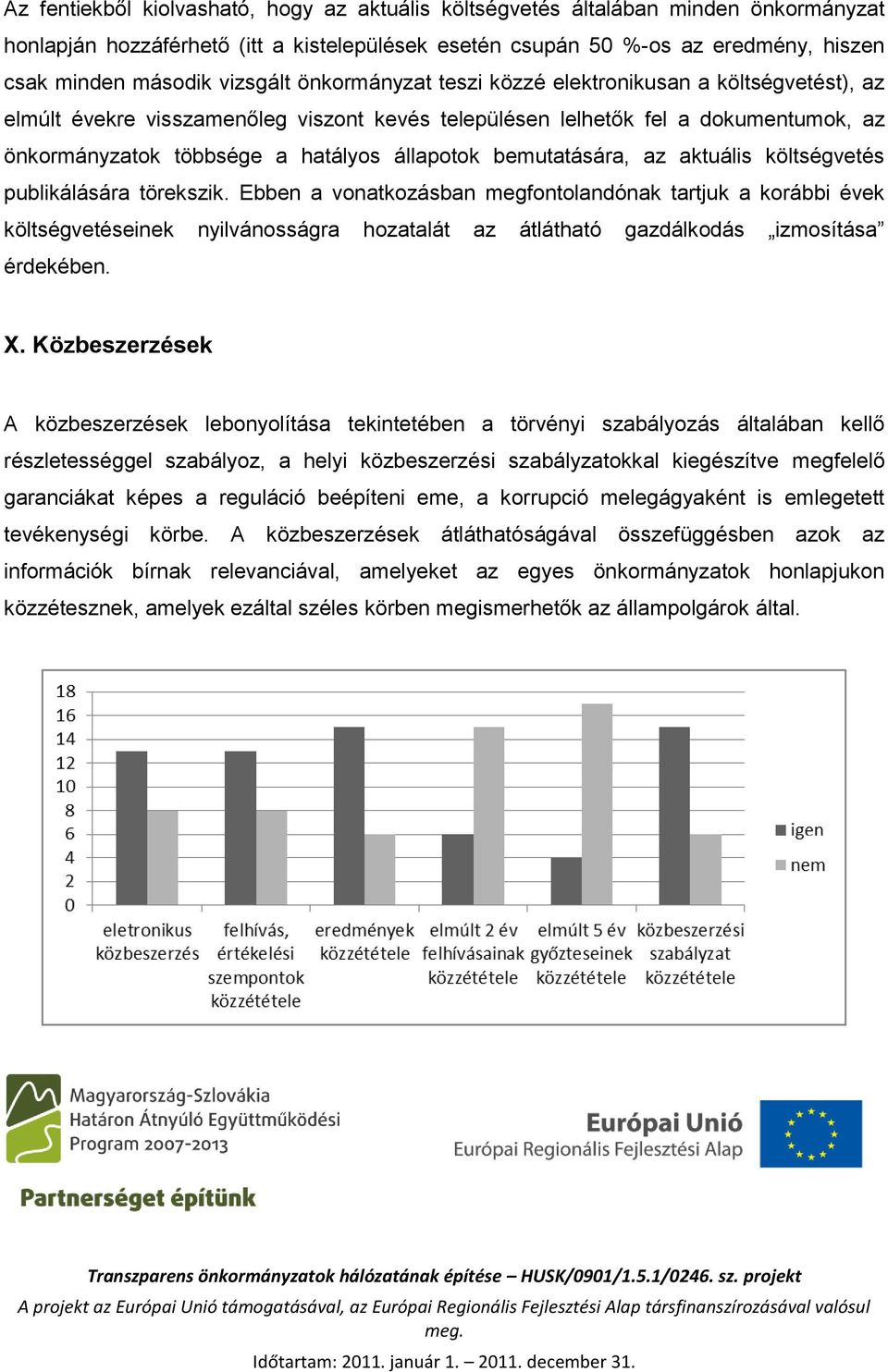 állapotok bemutatására, az aktuális költségvetés publikálására törekszik.