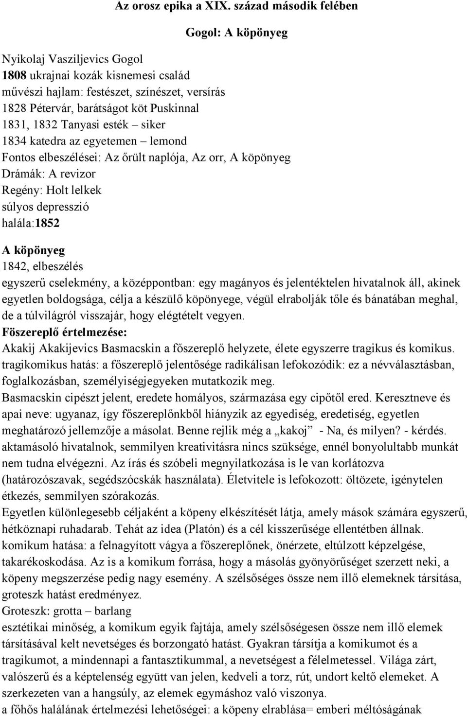 1832 Tanyasi esték siker 1834 katedra az egyetemen lemond Fontos elbeszélései: Az őrült naplója, Az orr, A köpönyeg Drámák: A revizor Regény: Holt lelkek súlyos depresszió halála:1852 A köpönyeg