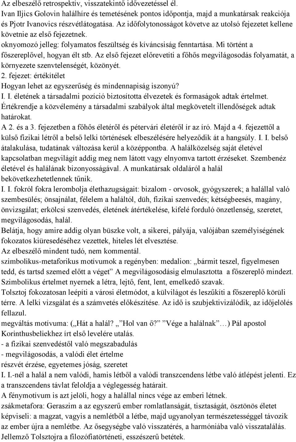 Az első fejezet előrevetíti a főhős megvilágosodás folyamatát, a környezete szenvtelenségét, közönyét. 2. fejezet: értékítélet Hogyan lehet az egyszerűség és mindennapiság iszonyú? I.