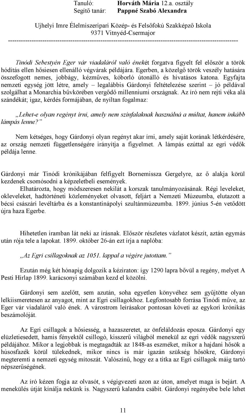 Egyfajta nemzeti egység jött létre, amely legalábbis Gárdonyi feltételezése szerint jó példával szolgálhat a Monarchia bővkörében vergıdı millenniumi országnak.