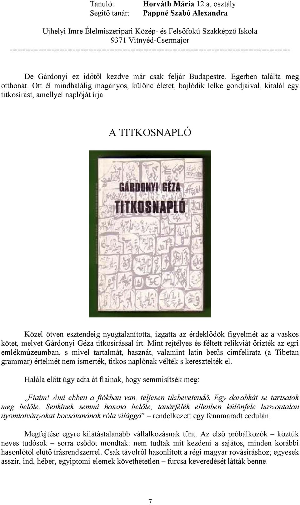 A TITKOSNAPLÓ Közel ötven esztendeig nyugtalanította, izgatta az érdeklıdök figyelmét az a vaskos kötet, melyet Gárdonyi Géza titkosírással írt.