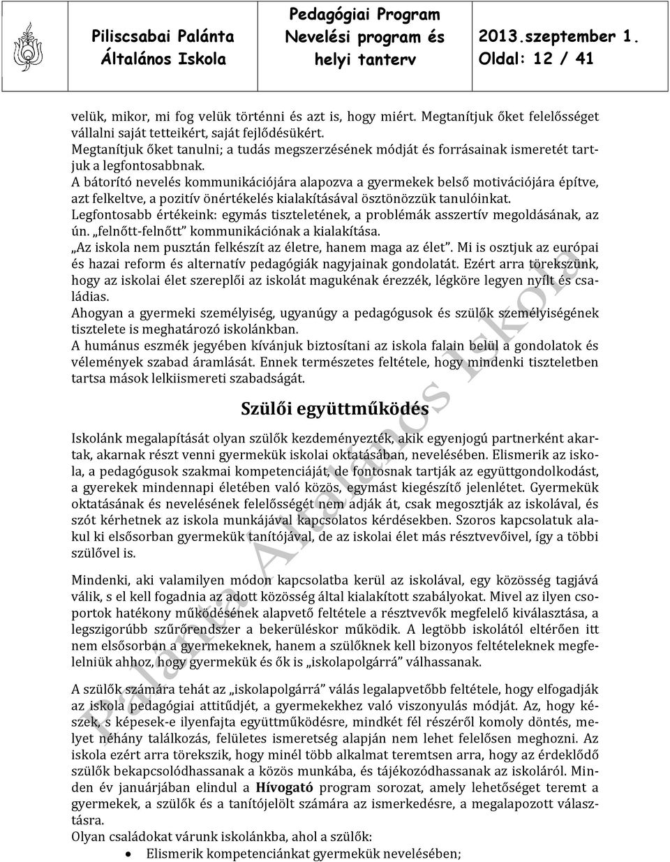 A bátorító nevelés kommunikációjára alapozva a gyermekek belső motivációjára építve, azt felkeltve, a pozitív önértékelés kialakításával ösztönözzük tanulóinkat.