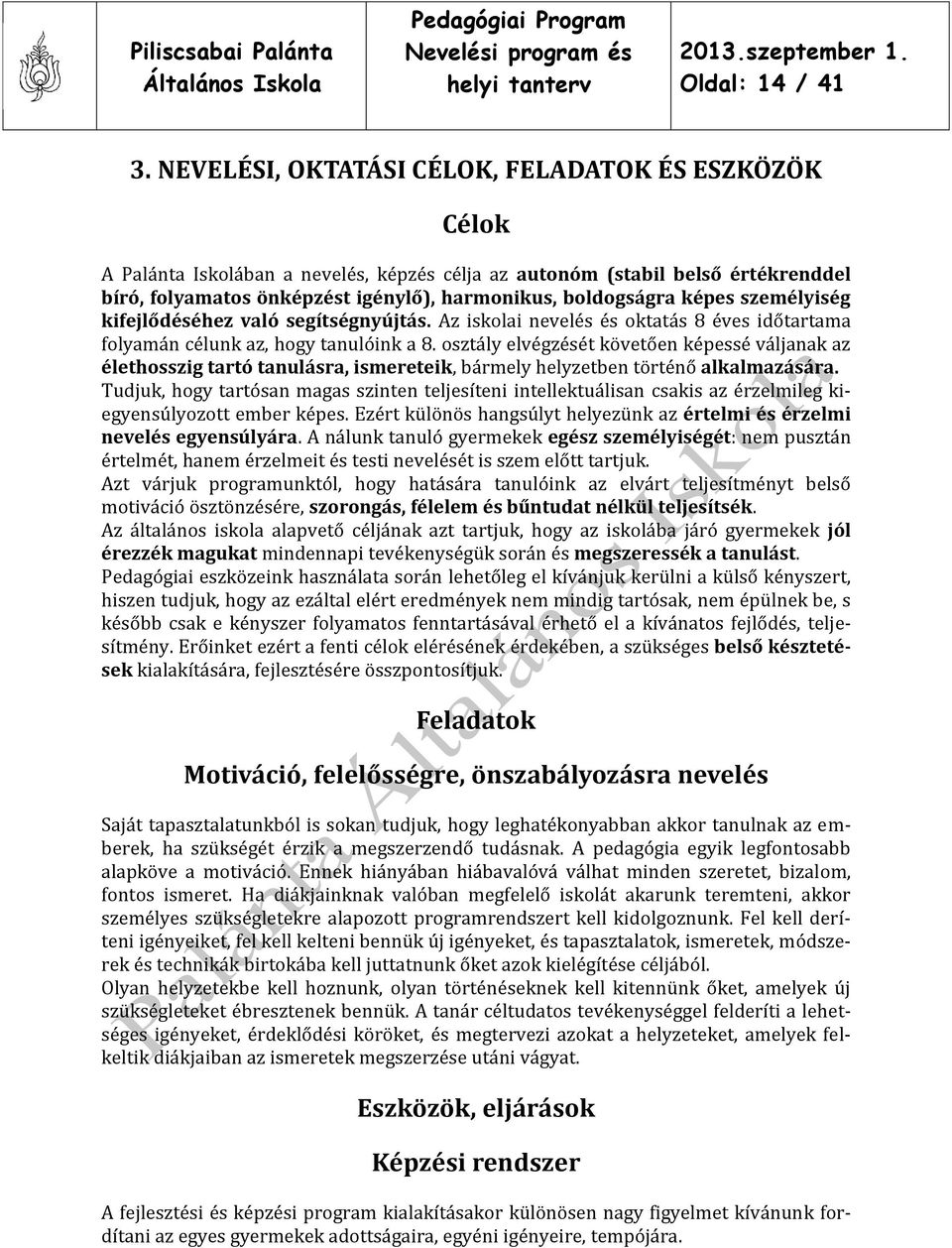 képes személyiség kifejlődéséhez való segítségnyújtás. Az iskolai nevelés és oktatás 8 éves időtartama folyamán célunk az, hogy tanulóink a 8.