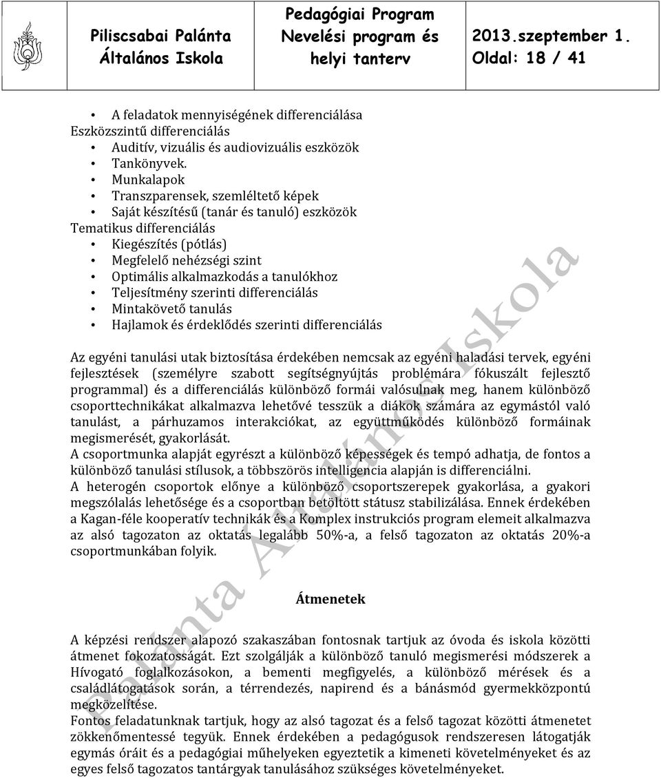 Teljesítmény szerinti differenciálás Mintakövető tanulás Hajlamok és érdeklődés szerinti differenciálás Az egyéni tanulási utak biztosítása érdekében nemcsak az egyéni haladási tervek, egyéni