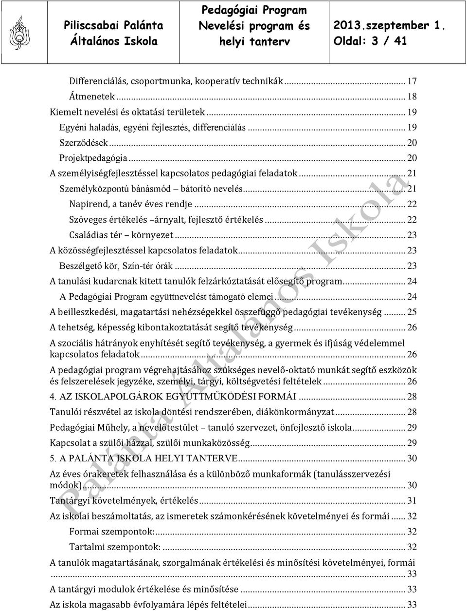 .. 22 Szöveges értékelés árnyalt, fejlesztő értékelés... 22 Családias tér környezet... 23 A közösségfejlesztéssel kapcsolatos feladatok... 23 Beszélgető kör, Szín-tér órák.