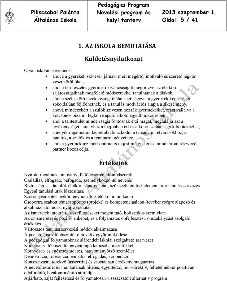 kíváncsiságot megőrizve, az életkori sajátosságaiknak megfelelő módszerekkel tanulhatnak a diákok, ahol a széleskörű tevékenységkínálat segítségével a gyerekek képességei sokoldalúan fejlődhetnek, és