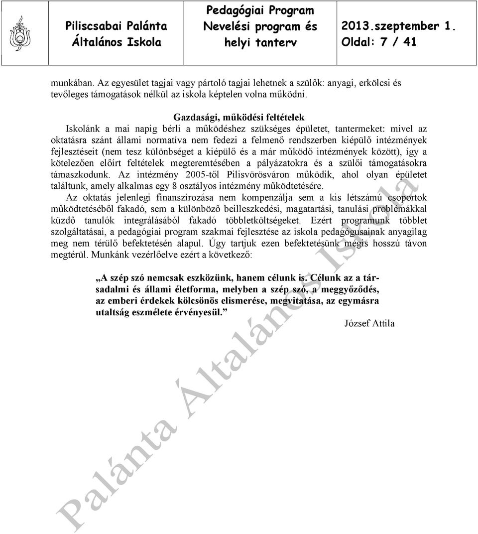 fejlesztéseit (nem tesz különbséget a kiépülő és a már működő intézmények között), így a kötelezően előírt feltételek megteremtésében a pályázatokra és a szülői támogatásokra támaszkodunk.