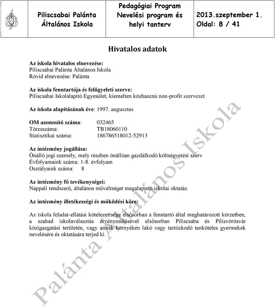 augusztus OM azonosító száma: 032465 Törzsszáma: TB18060110 Statisztikai száma: 186786518012-52913 Az intézmény jogállása: Önálló jogi személy, mely részben önállóan gazdálkodó költségvetési szerv