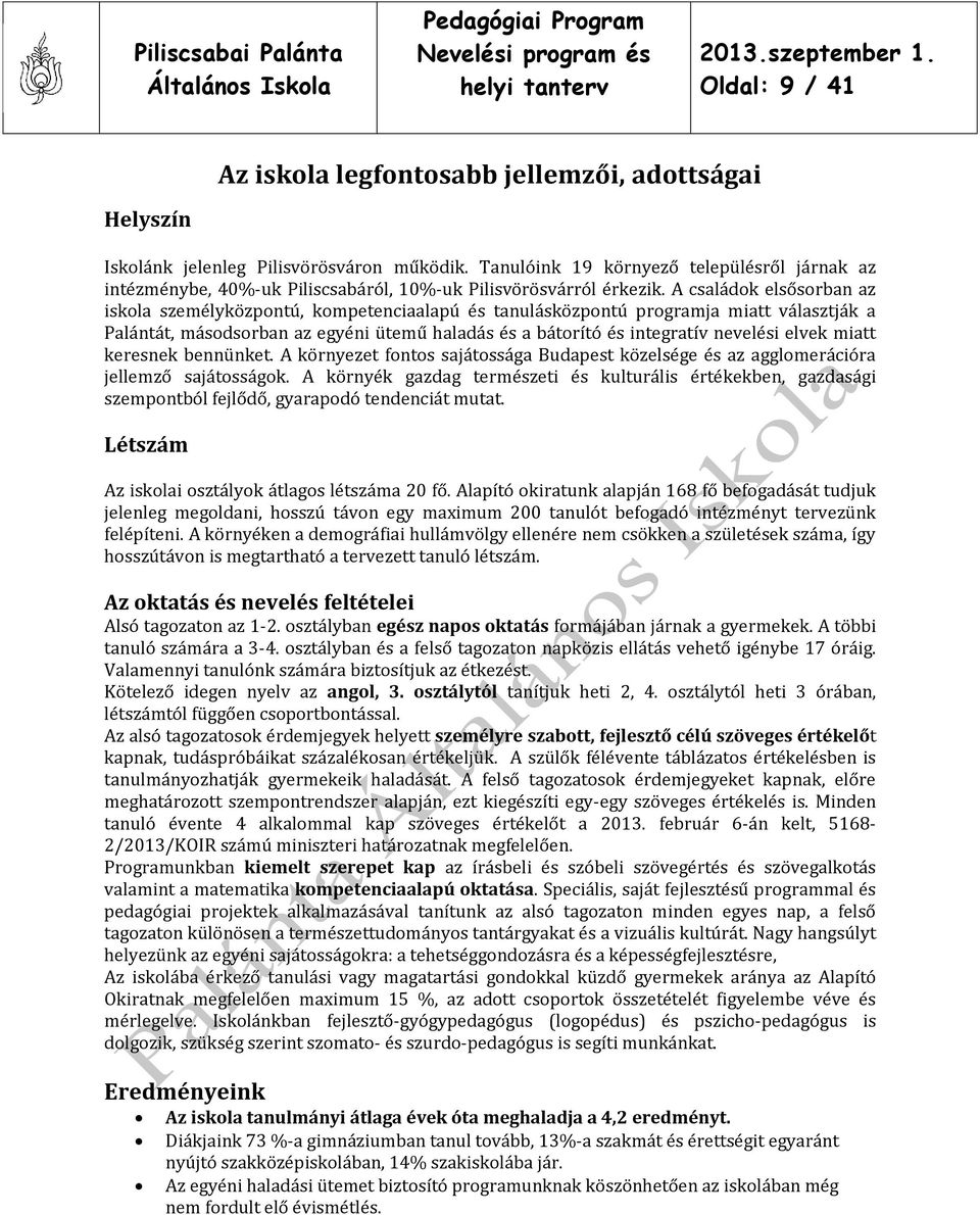 A családok elsősorban az iskola személyközpontú, kompetenciaalapú és tanulásközpontú programja miatt választják a Palántát, másodsorban az egyéni ütemű haladás és a bátorító és integratív nevelési