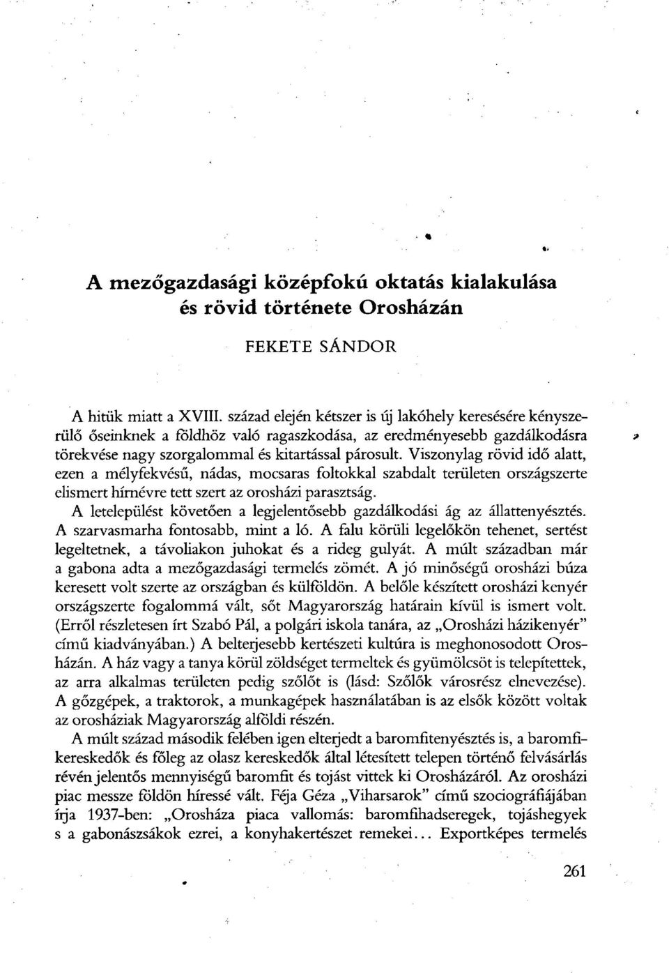 Viszonylag rövid idő alatt, ezen a mély fekvésű, nádas, mocsaras foltokkal szabdalt területen országszerte elismert hírnévre tett szert az orosházi parasztság.