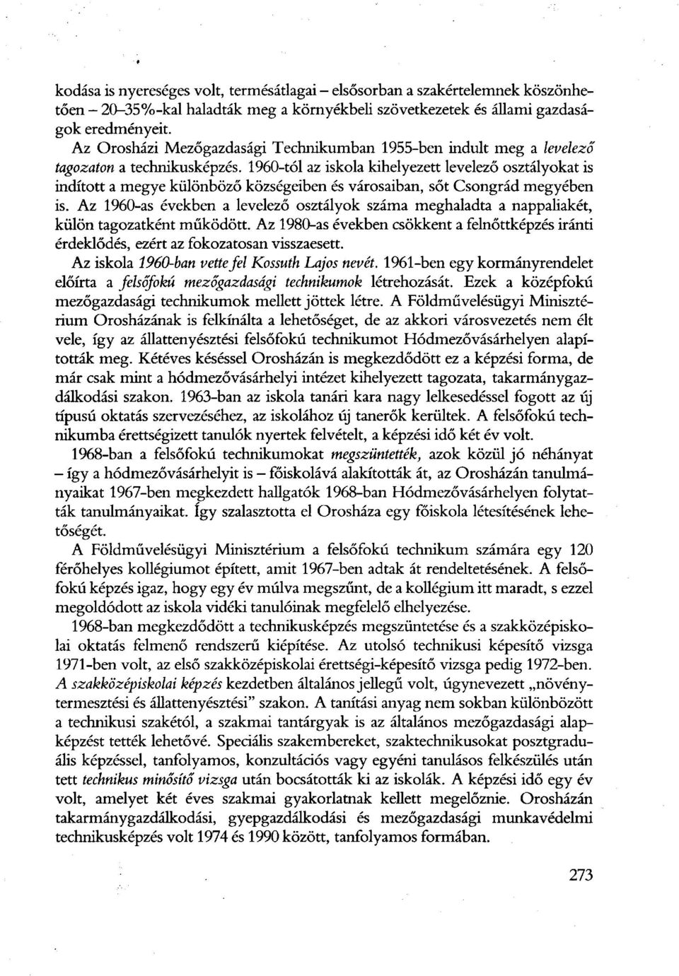 1960-tól az iskola kihelyezett levelező osztályokat is indított a megye különböző községeiben és városaiban, sőt Csongrád megyében is.