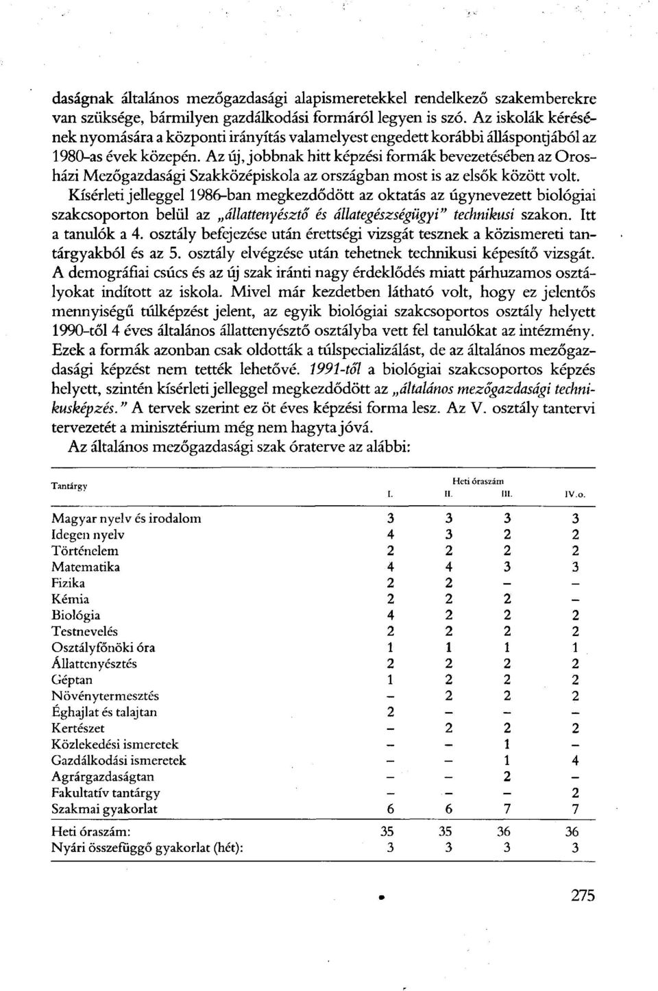 Az új, jobbnak hitt képzési formák bevezetésében az Orosházi Mezőgazdasági Szakközépiskola az országban most is az elsők között volt.