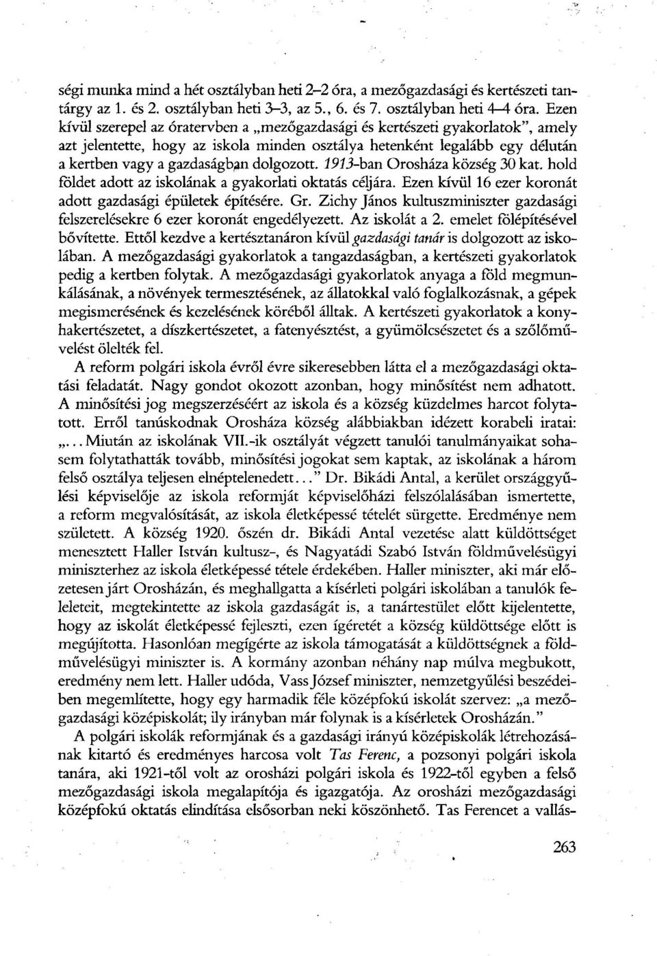 dolgozott. 1913-ban Orosháza község 30 kat. hold földet adott az iskolának a gyakorlati oktatás céljára. Ezen kívül 16 ezer koronát adott gazdasági épületek építésére. Gr.