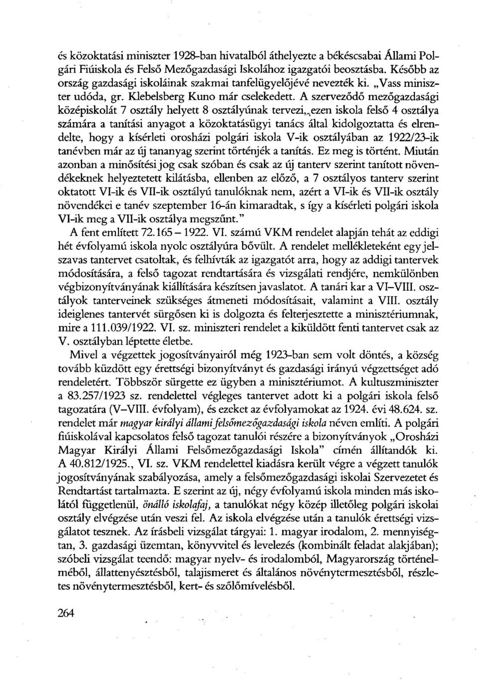 A szerveződő mezőgazdasági középiskolát 7 osztály helyett 8 osztályúnak tervezi,^ezen iskola felső 4 osztálya számára a tanítási anyagot a közoktatásügyi tanács által kidolgoztatta és elrendelte,