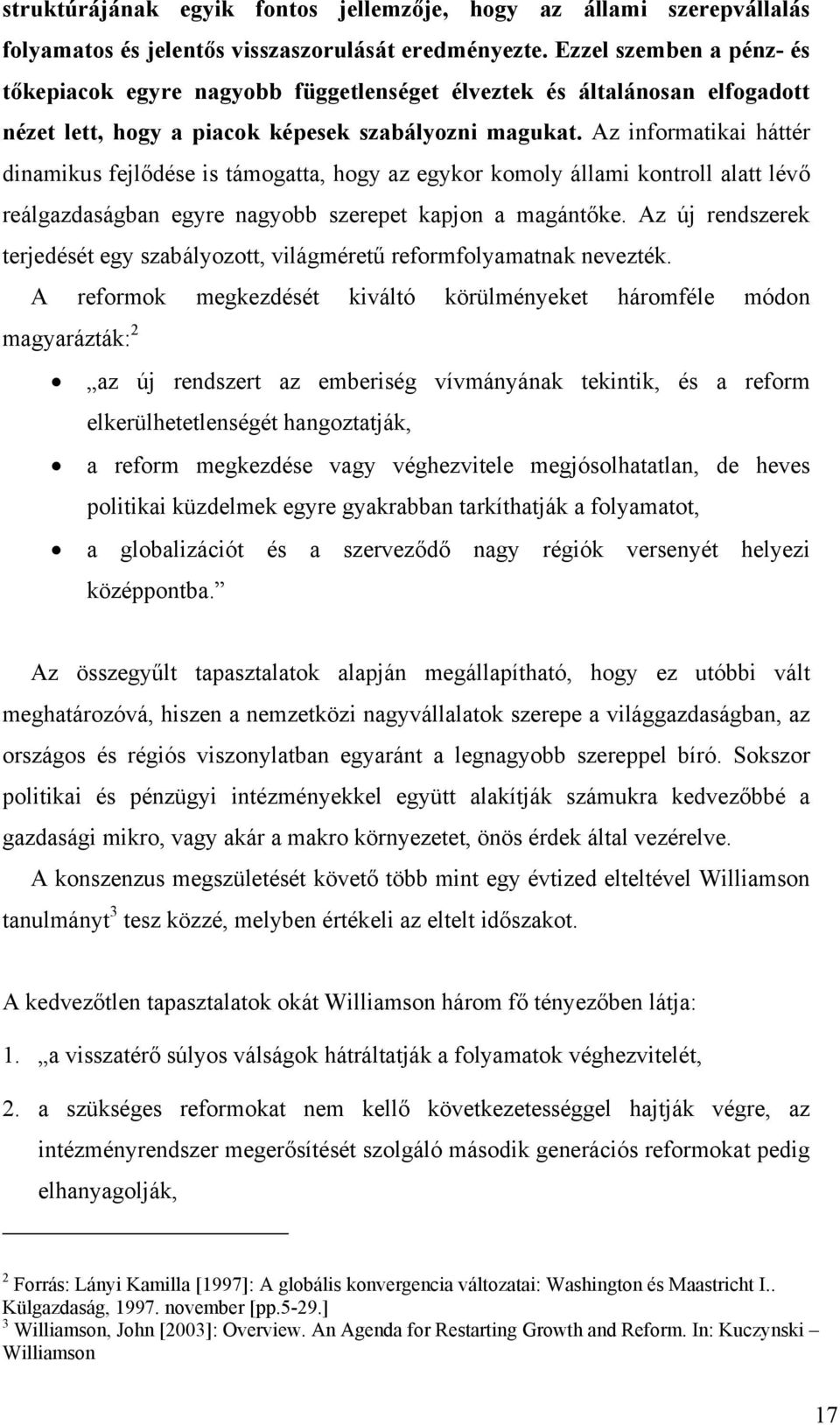 Az informatikai háttér dinamikus fejlődése is támogatta, hogy az egykor komoly állami kontroll alatt lévő reálgazdaságban egyre nagyobb szerepet kapjon a magántőke.