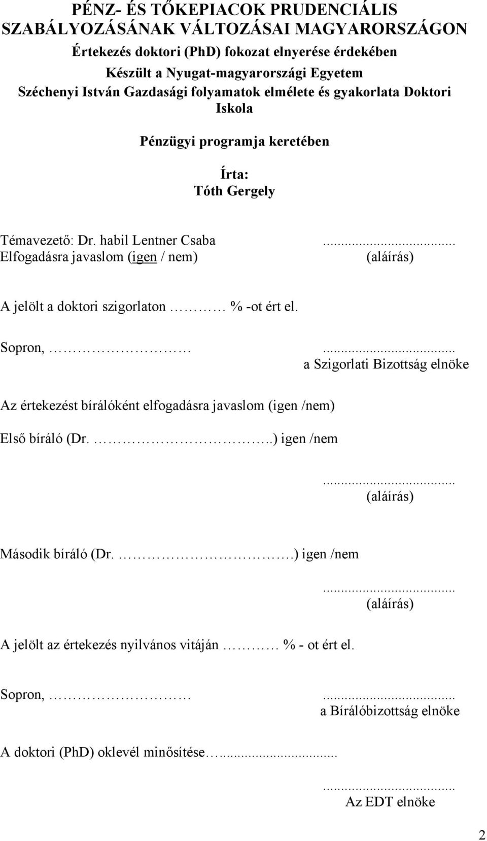 .. Elfogadásra javaslom (igen / nem) (aláírás) A jelölt a doktori szigorlaton % -ot ért el. Sopron,.