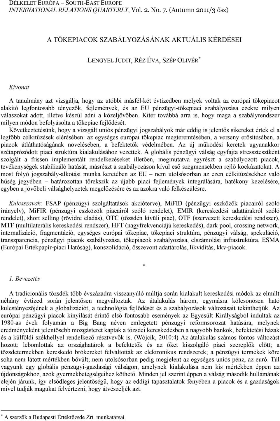 tıkepiacot alakító legfontosabb tényezık, fejlemények, és az EU pénzügyi-tıkepiaci szabályozása ezekre milyen válaszokat adott, illetve készül adni a közeljövıben.