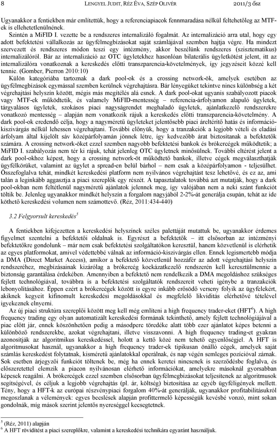 Ha mindezt szervezett és rendszeres módon teszi egy intézmény, akkor beszélünk rendszeres (szisztematikus) internalizálóról.