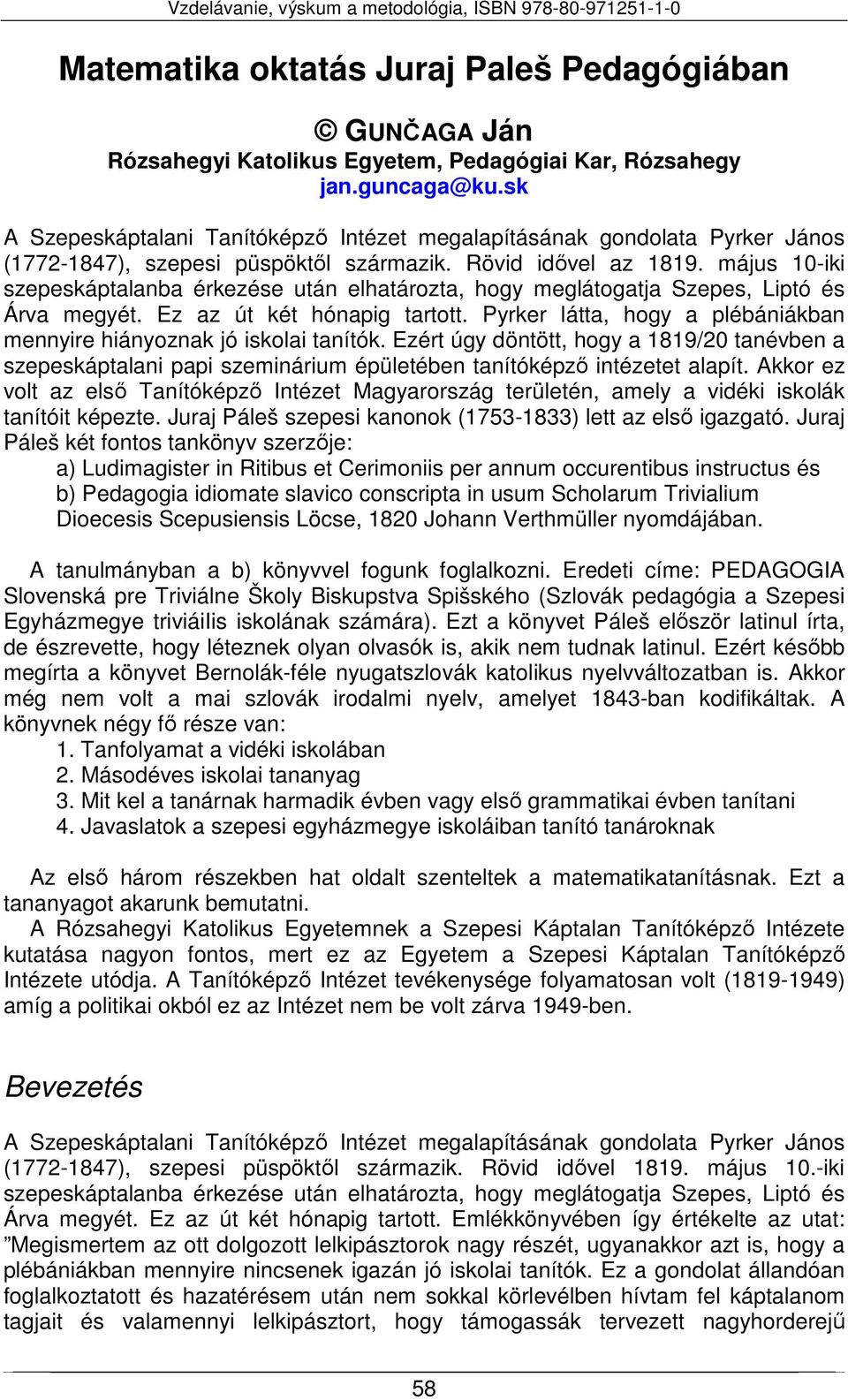 május 10-iki szepeskáptalanba érkezése után elhatározta, hogy meglátogatja Szepes, Liptó és Árva megyét. Ez az út két hónapig tartott.