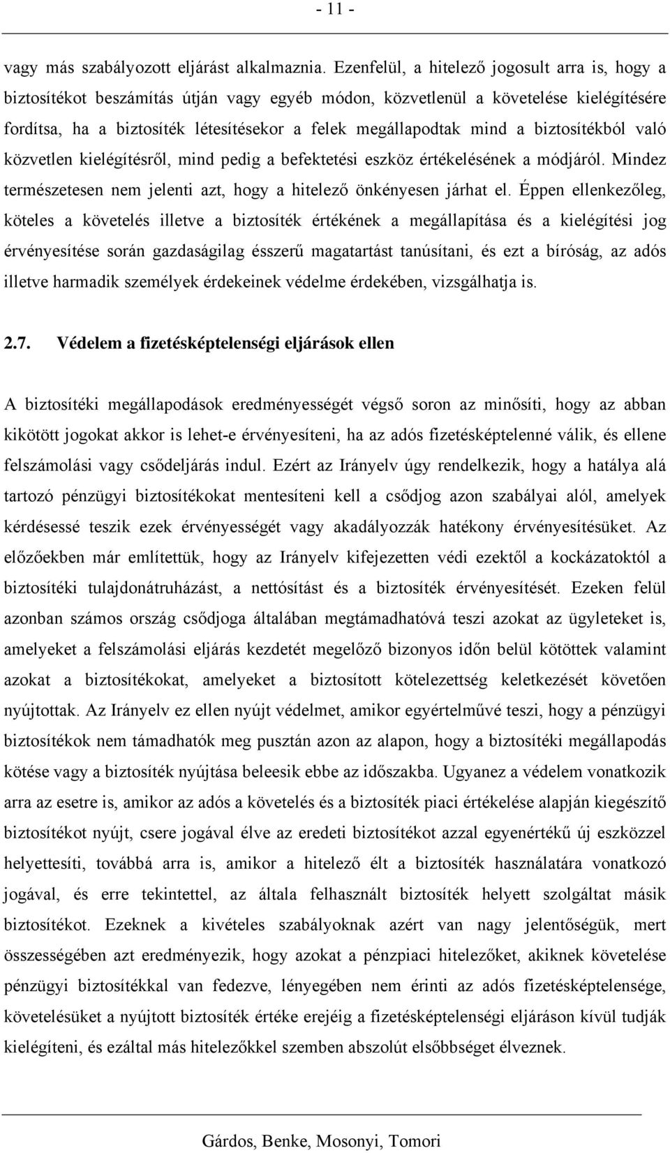 mind a biztosítékból való közvetlen kielégítésről, mind pedig a befektetési eszköz értékelésének a módjáról. Mindez természetesen nem jelenti azt, hogy a hitelező önkényesen járhat el.