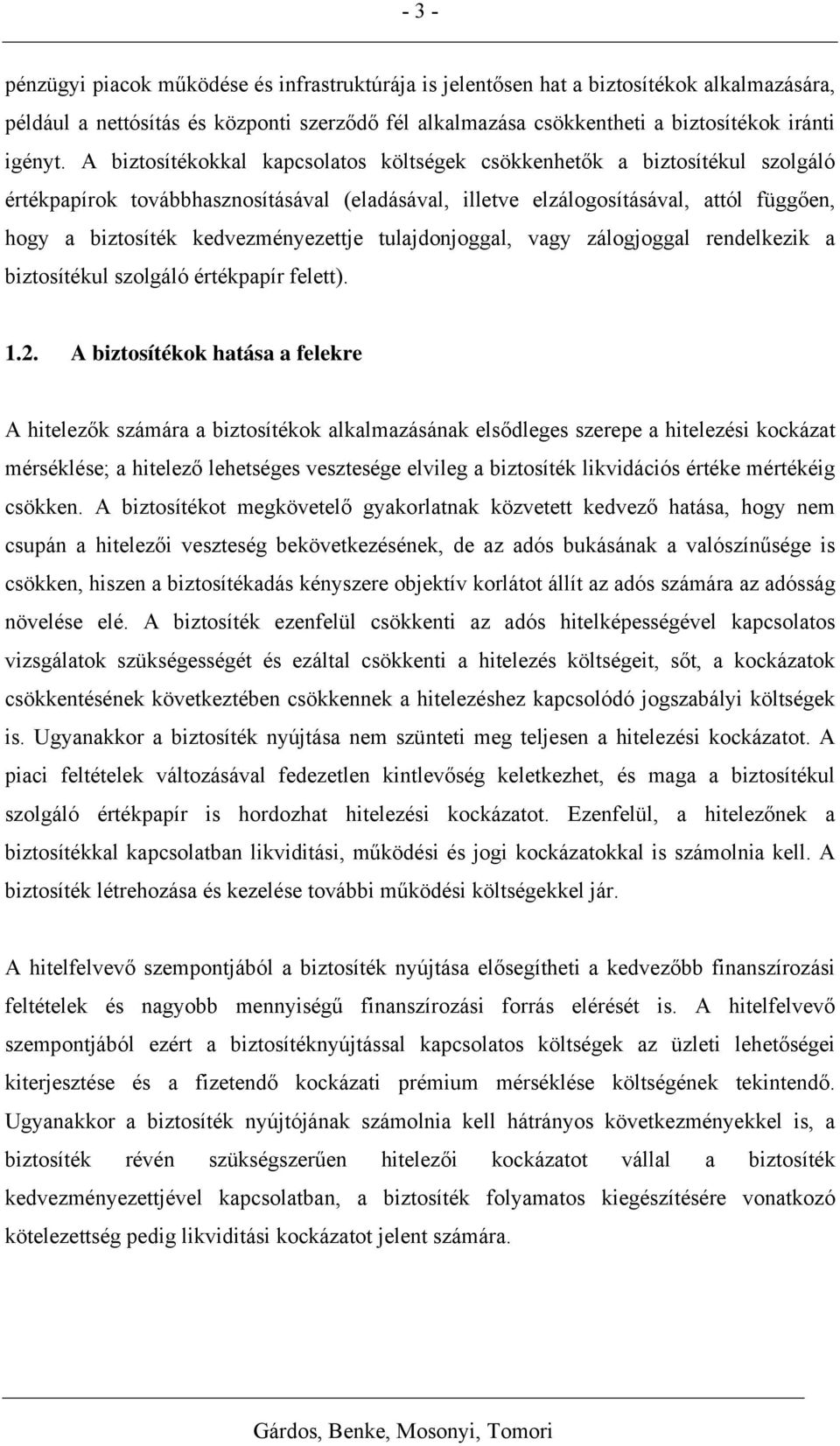 kedvezményezettje tulajdonjoggal, vagy zálogjoggal rendelkezik a biztosítékul szolgáló értékpapír felett). 1.2.