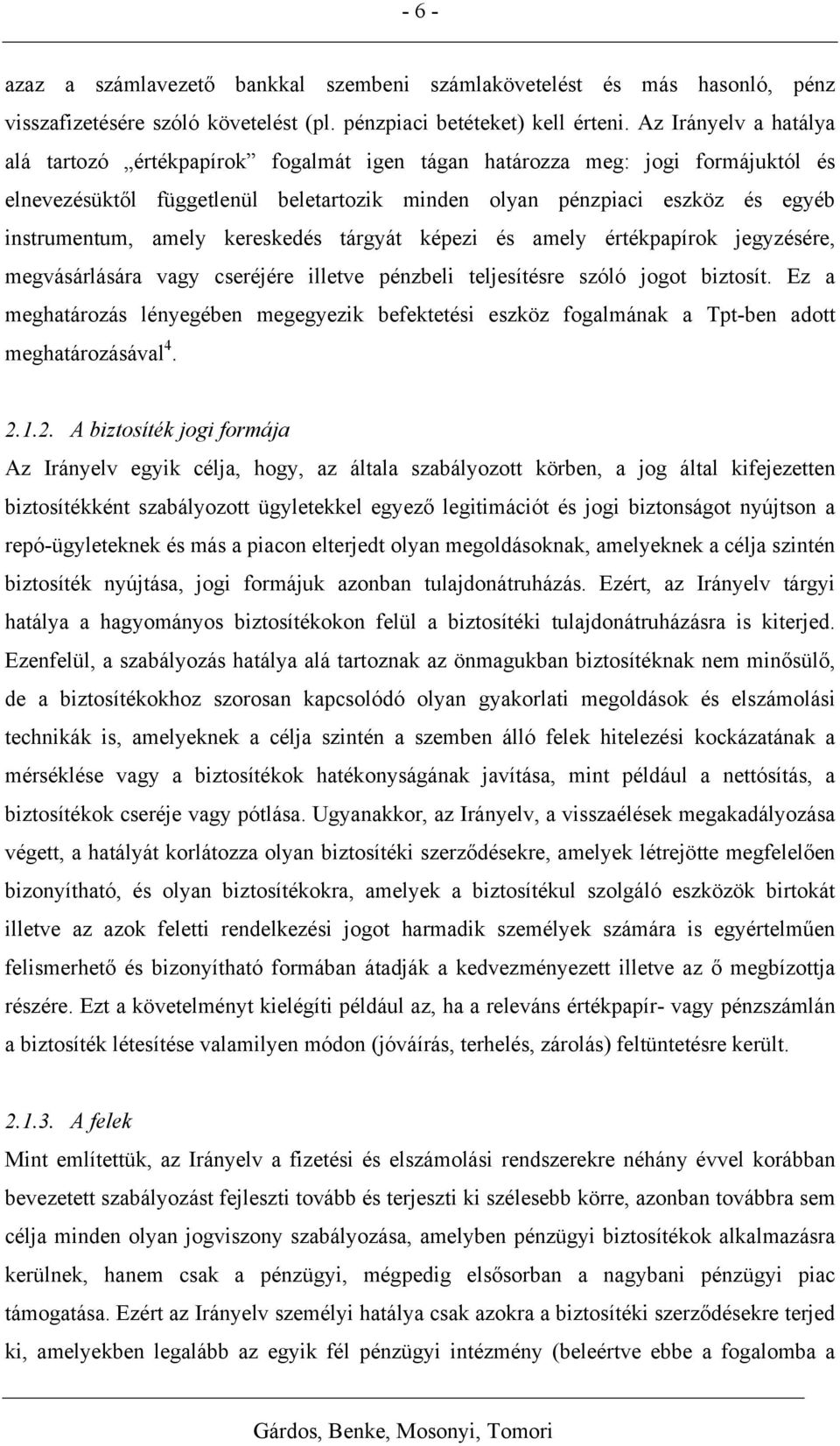 amely kereskedés tárgyát képezi és amely értékpapírok jegyzésére, megvásárlására vagy cseréjére illetve pénzbeli teljesítésre szóló jogot biztosít.