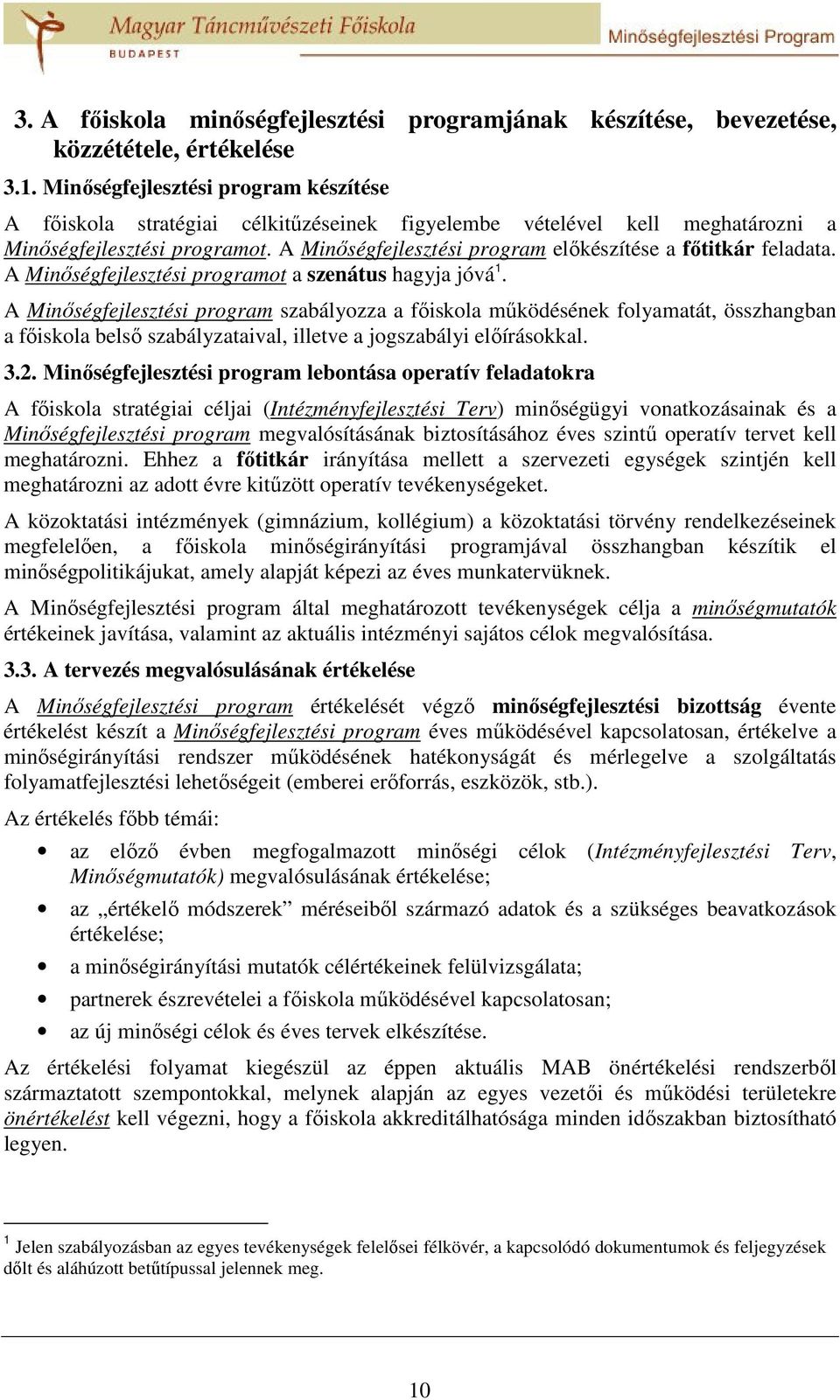 A Minőségfejlesztési program előkészítése a főtitkár feladata. A Minőségfejlesztési programot a szenátus hagyja jóvá 1.