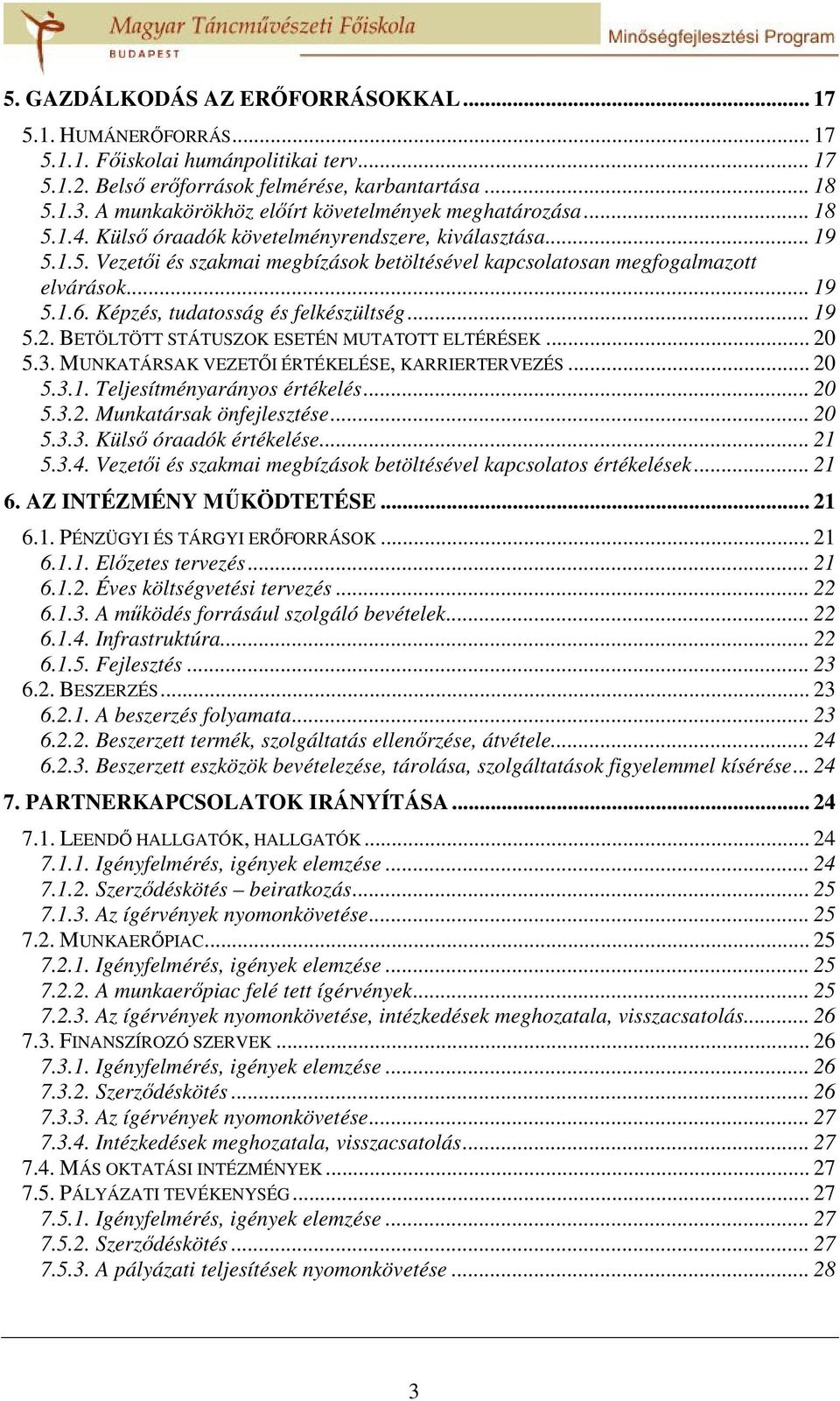 .. 19 5.1.6. Képzés, tudatosság és felkészültség... 19 5.2. BETÖLTÖTT STÁTUSZOK ESETÉN MUTATOTT ELTÉRÉSEK... 20 5.3. MUNKATÁRSAK VEZETŐI ÉRTÉKELÉSE, KARRIERTERVEZÉS... 20 5.3.1. Teljesítményarányos értékelés.