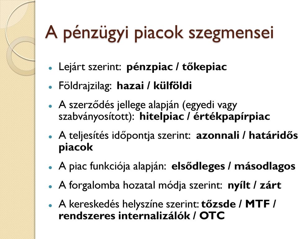 időpontja szerint: azonnali / határidős piacok A piac funkciója alapján: elsődleges / másodlagos A