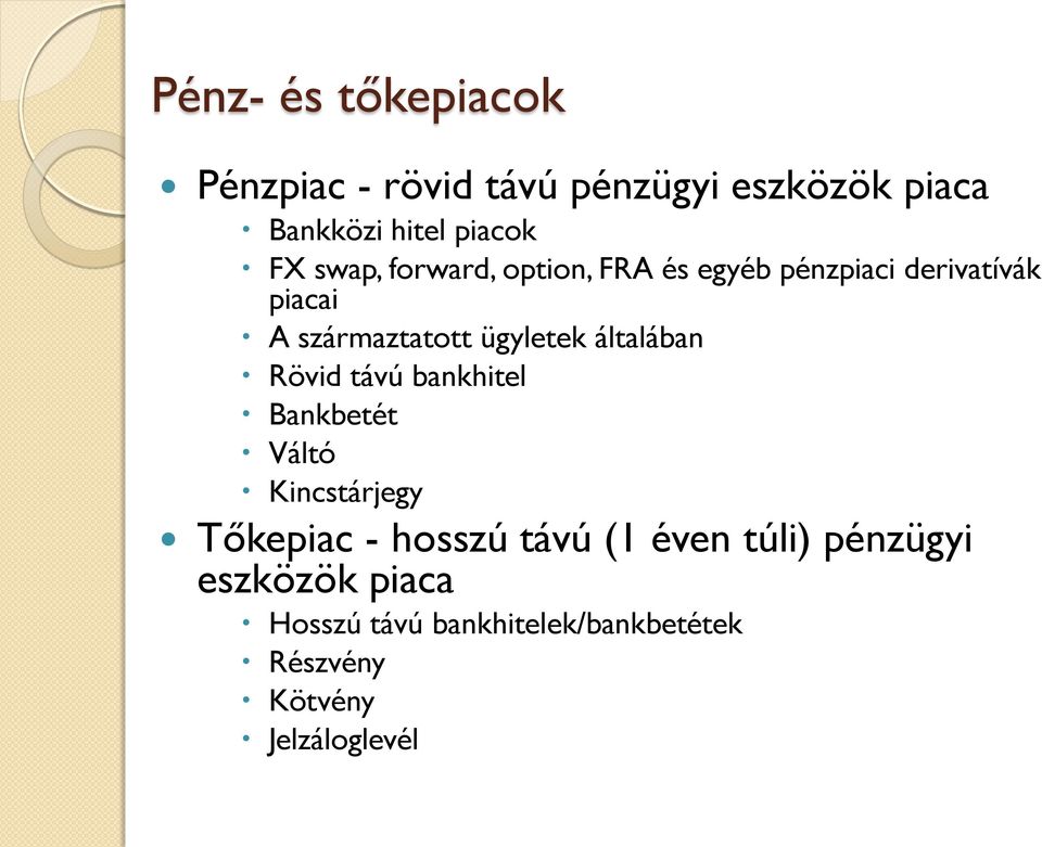 általában Rövid távú bankhitel Bankbetét Váltó Kincstárjegy Tőkepiac - hosszú távú (1 éven