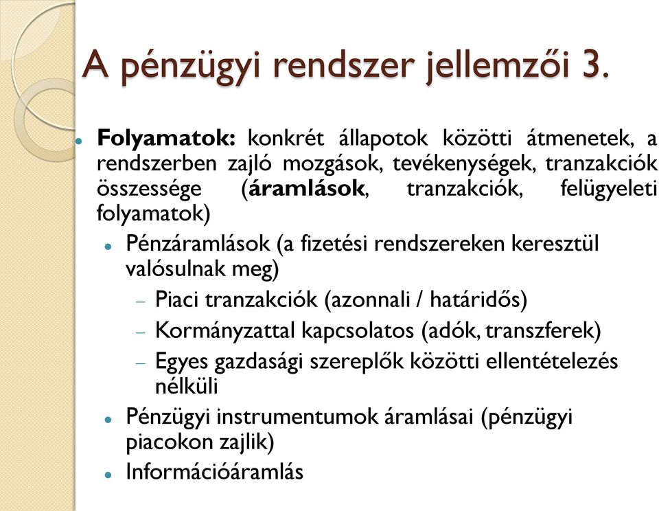 (áramlások, tranzakciók, felügyeleti folyamatok) Pénzáramlások (a fizetési rendszereken keresztül valósulnak meg) Piaci