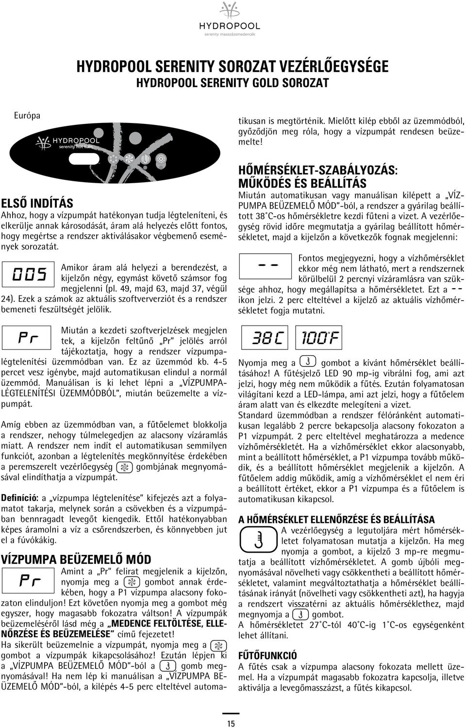 49, majd 63, majd 37, végül 24). Ezek a számok az aktuális szoftververziót és a rendszer bemeneti feszültségét jelölik.