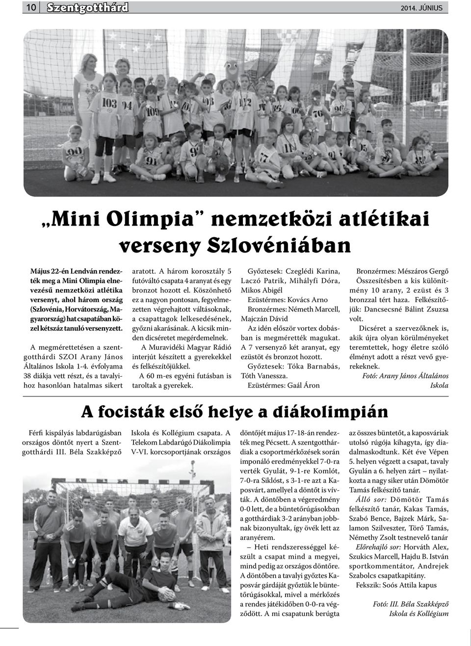 Magyarország) hat csapatában közel kétszáz tanuló versenyzett. A megmérettetésen a szentgotthárdi SZOI Arany János Általános Iskola 1-4.
