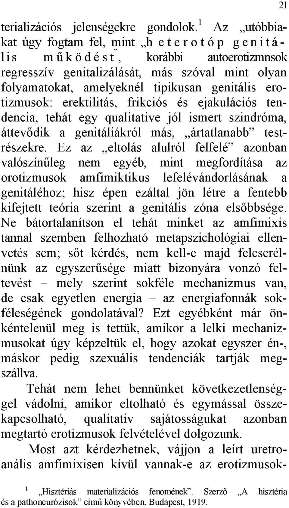 genitális erotizmusok: erektilitás, frikciós és ejakulációs tendencia, tehát egy qualitative jól ismert szindróma, áttevődik a genitáliákról más, ártatlanabb testrészekre.