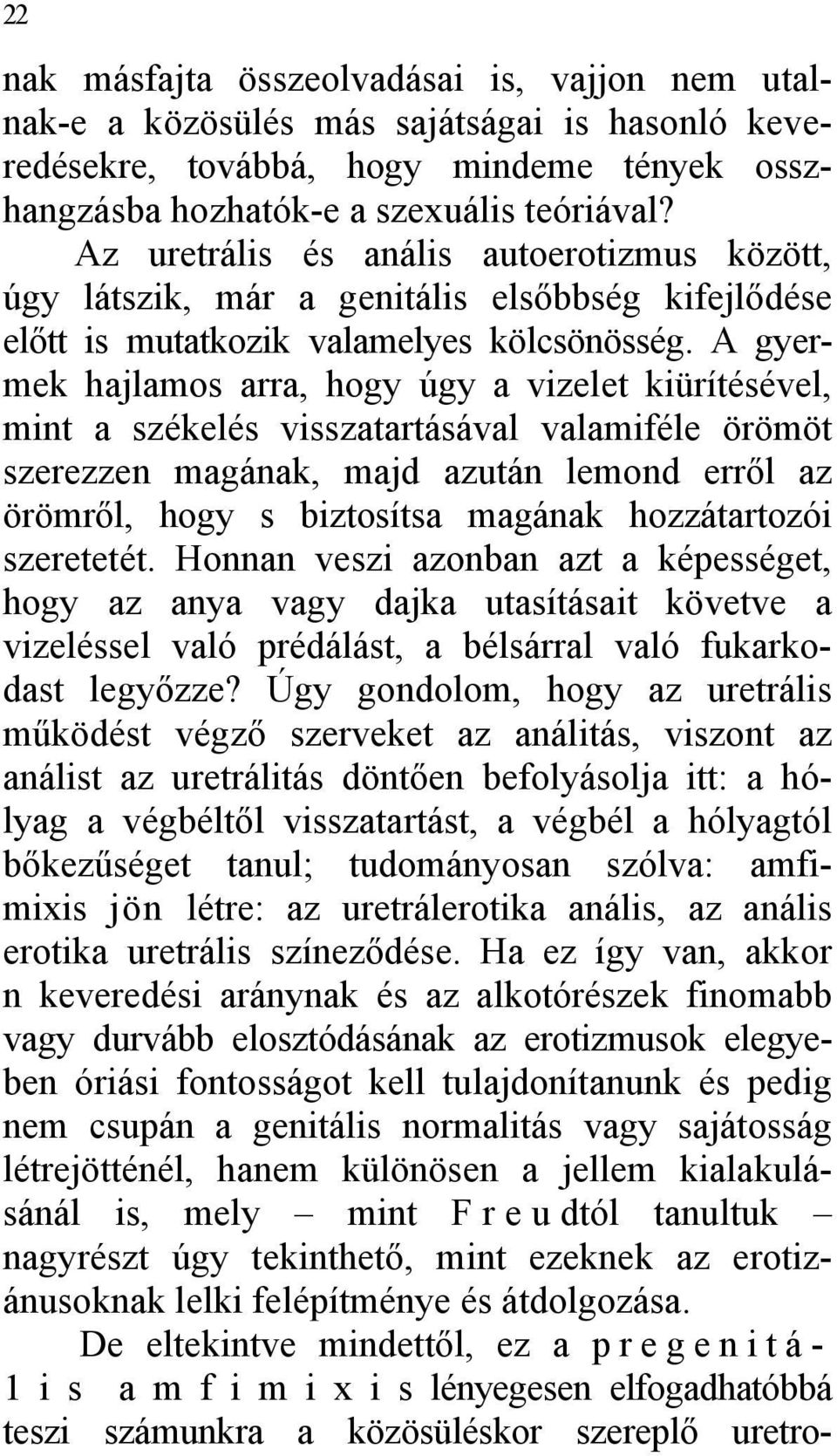 A gyermek hajlamos arra, hogy úgy a vizelet kiürítésével, mint a székelés visszatartásával valamiféle örömöt szerezzen magának, majd azután lemond erről az örömről, hogy s biztosítsa magának