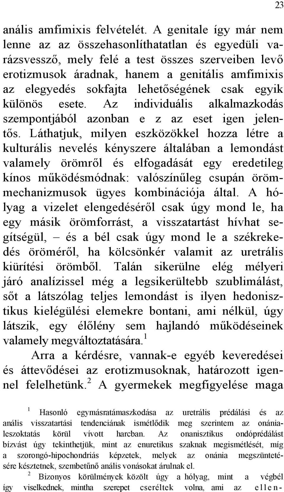 lehetőségének csak egyik különös esete. Az individuális alkalmazkodás szempontjából azonban e z az eset igen jelentős.