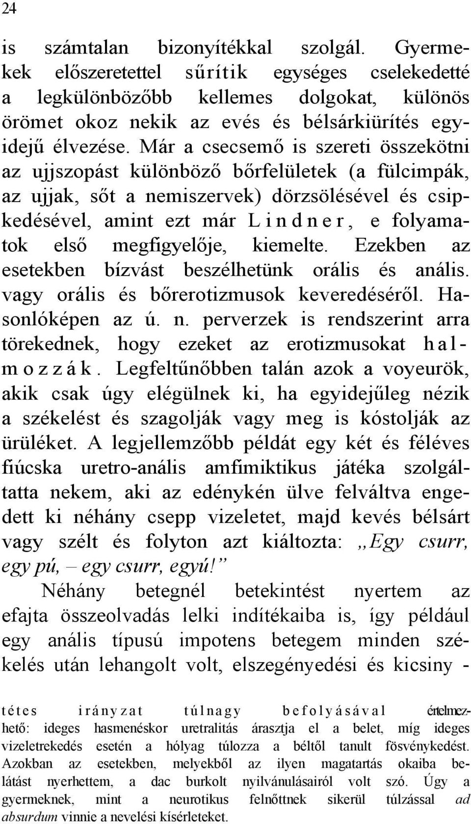 megfigyelője, kiemelte. Ezekben az esetekben bízvást beszélhetünk orális és anális. vagy orális és bőrerotizmusok keveredéséről. Hasonlóképen az ú. n.