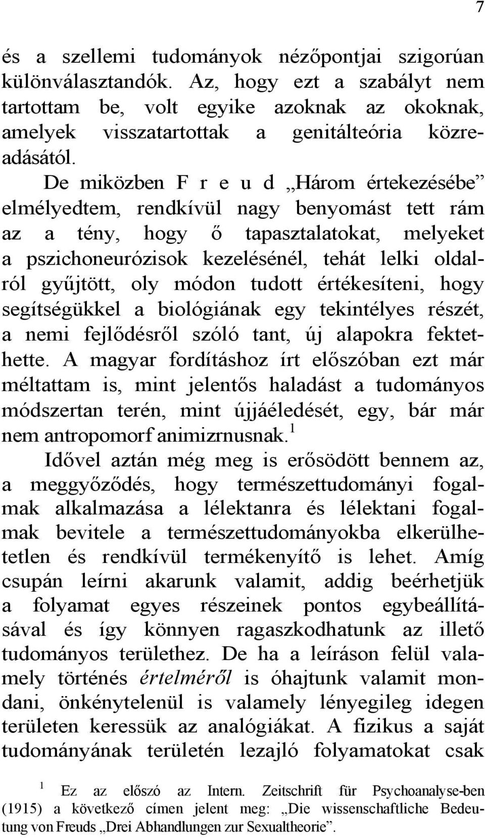 módon tudott értékesíteni, hogy segítségükkel a biológiának egy tekintélyes részét, a nemi fejlődésről szóló tant, új alapokra fektethette.