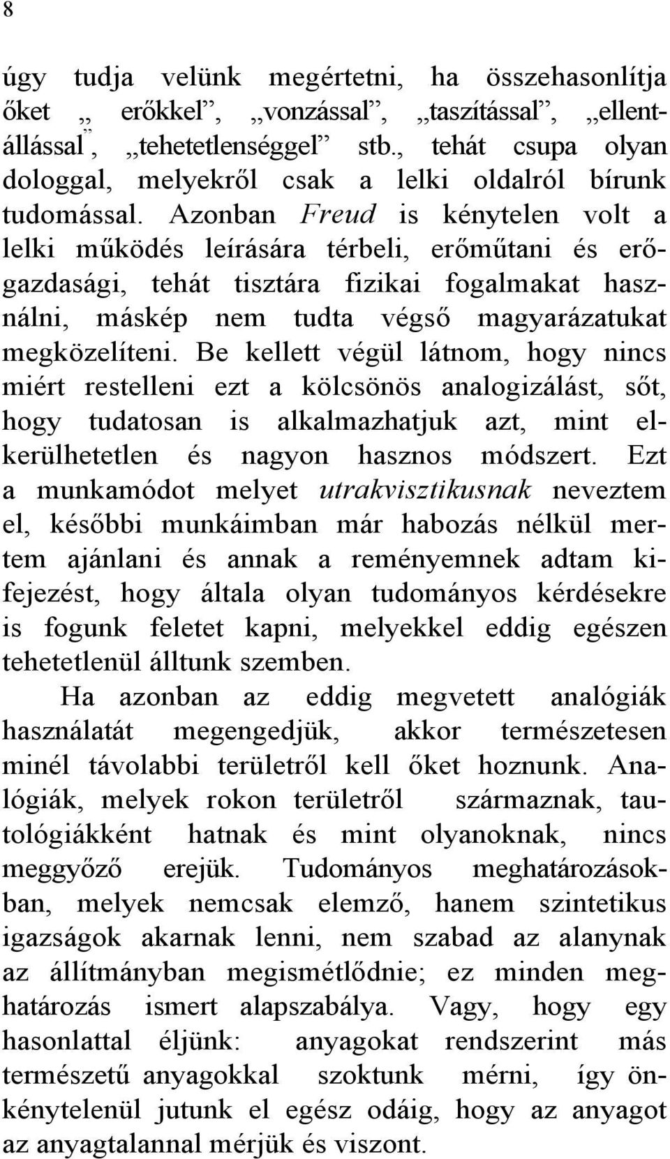 Azonban Freud is kénytelen volt a lelki működés leírására térbeli, erőműtani és erőgazdasági, tehát tisztára fizikai fogalmakat használni, máskép nem tudta végső magyarázatukat megközelíteni.