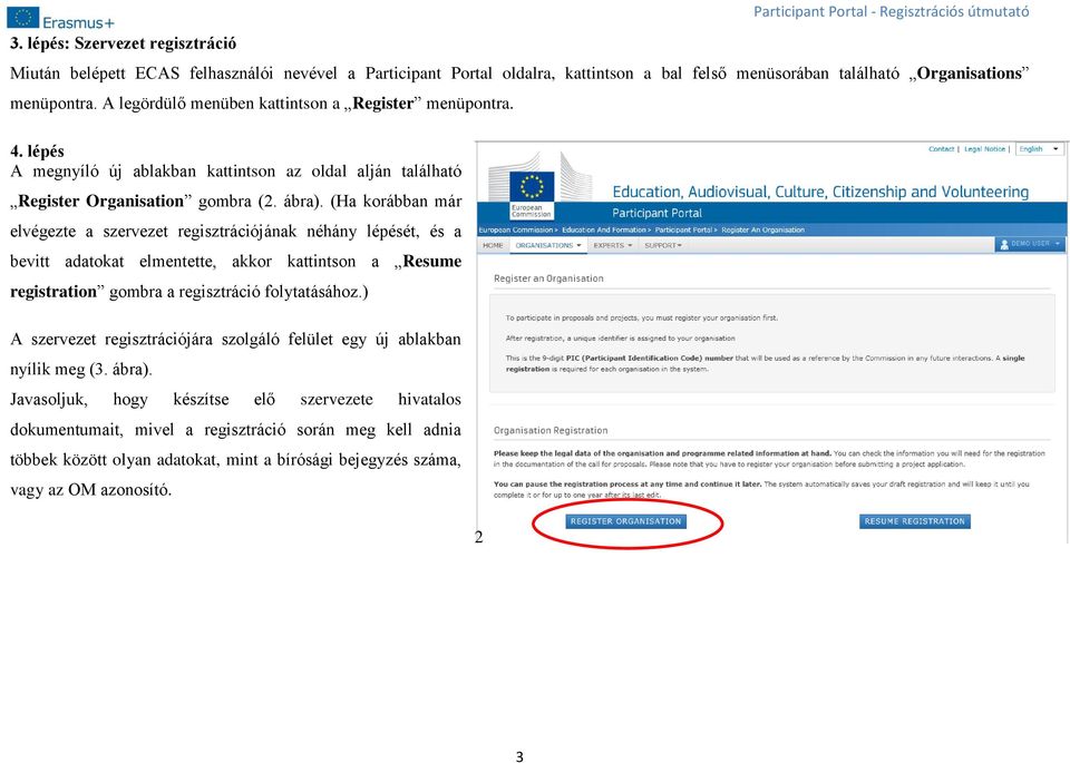 (Ha korábban már elvégezte a szervezet regisztrációjának néhány lépését, és a bevitt adatokat elmentette, akkor kattintson a Resume registration gombra a regisztráció folytatásához.