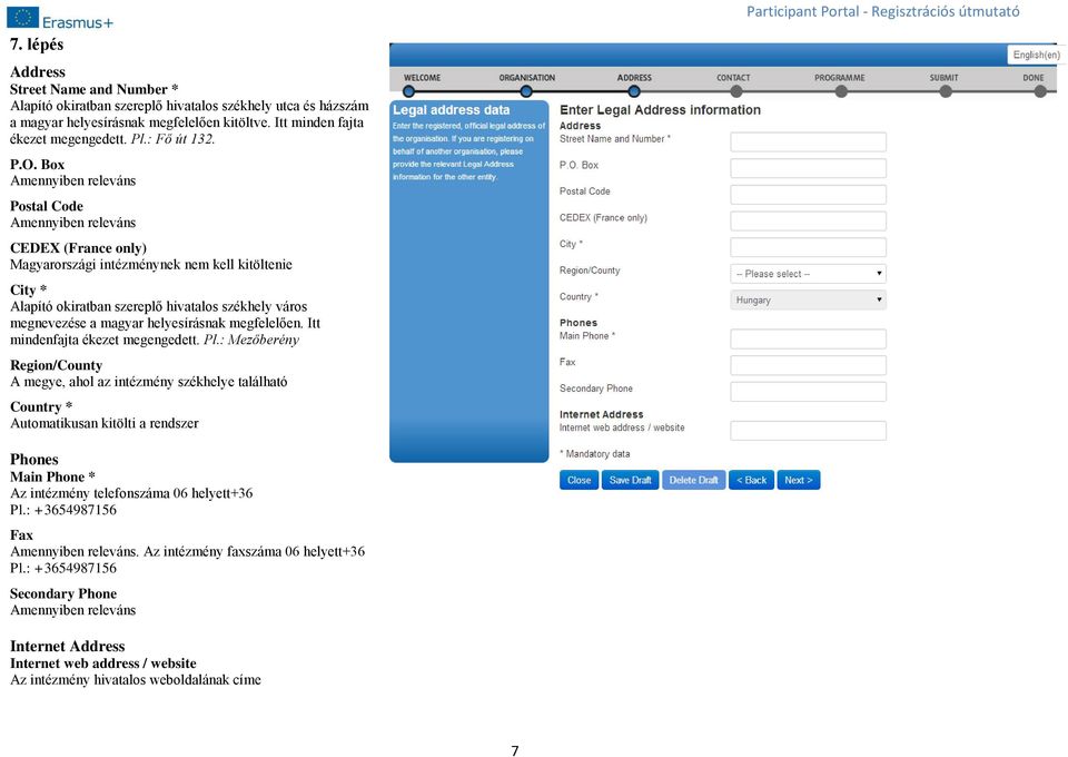 Box Amennyiben releváns Postal Code Amennyiben releváns CEDEX (France only) Magyarországi intézménynek nem kell kitöltenie City * Alapító okiratban szereplő hivatalos székhely város megnevezése a