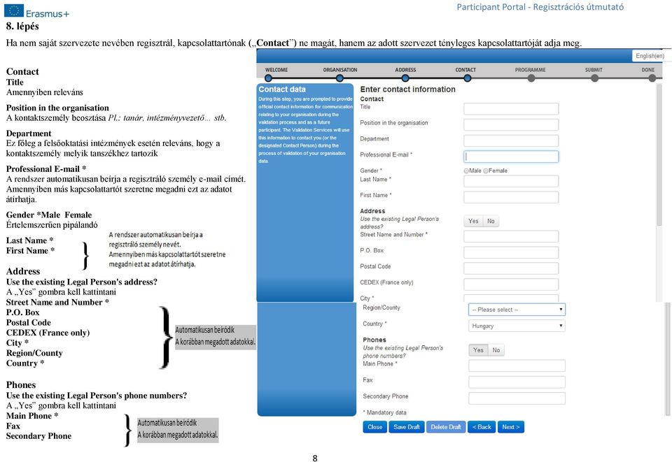 Department Ez főleg a felsőoktatási intézmények esetén releváns, hogy a kontaktszemély melyik tanszékhez tartozik Professional E-mail * A rendszer automatikusan beírja a regisztráló személy e-mail