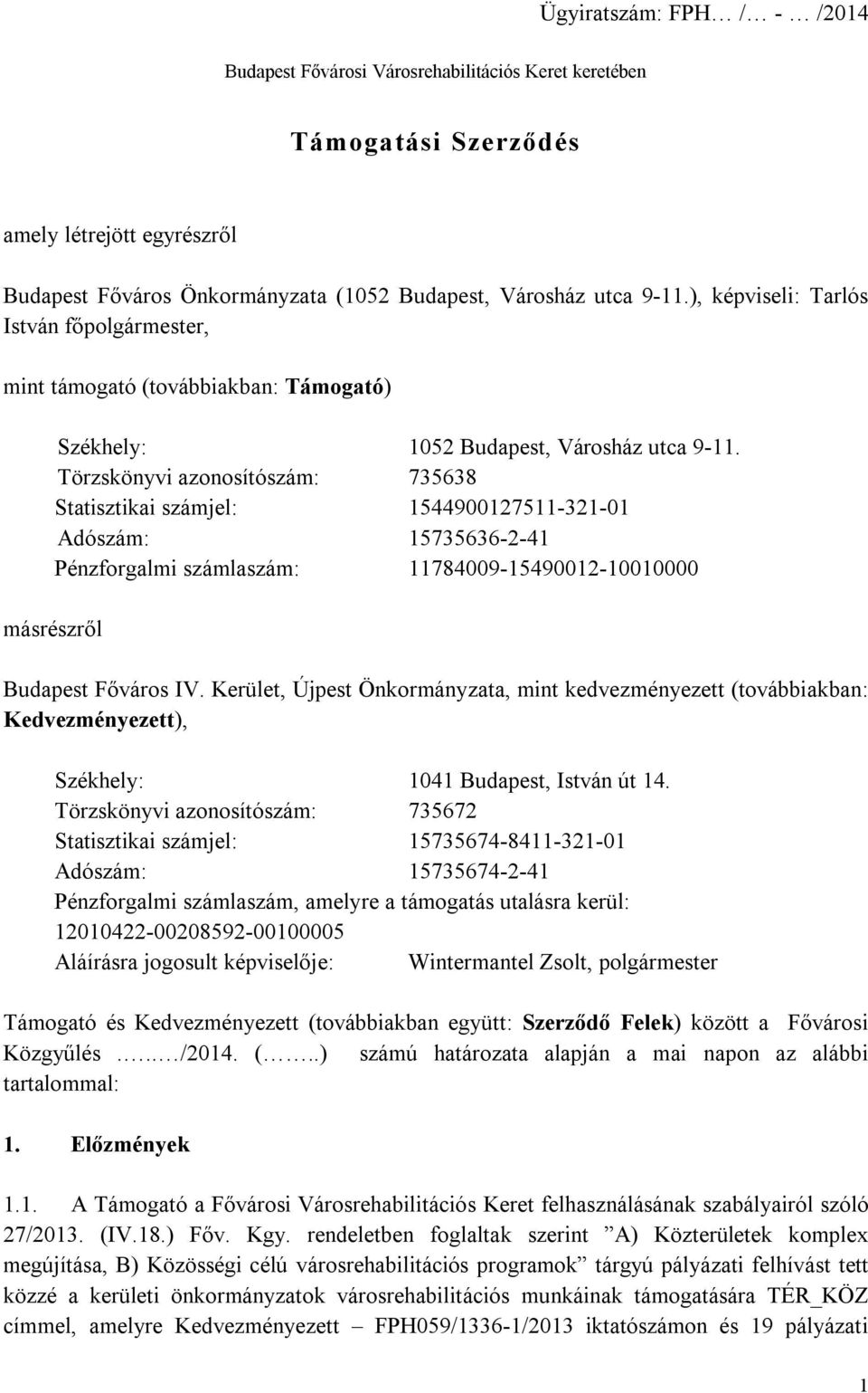 Törzskönyvi azonosítószám: 735638 Statisztikai számjel: 1544900127511-321-01 Adószám: 15735636-2-41 Pénzforgalmi számlaszám: 11784009-15490012-10010000 másrészről Budapest Főváros IV.